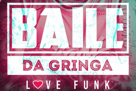 Baile da Gringa Love Funk Edition